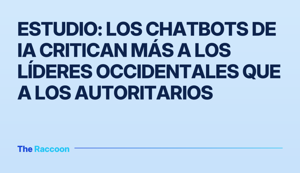 Estudio: los chatbots de IA critican más a los líderes occidentales que a los autoritarios Estudio: los chatbots de IA critican más a los líderes occidentales que a los autoritarios