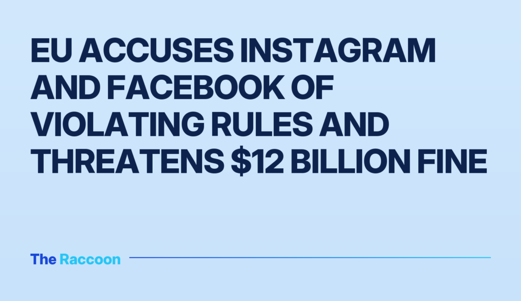 EU accuses Instagram and Facebook of violating rules and threatens $12 billion fine