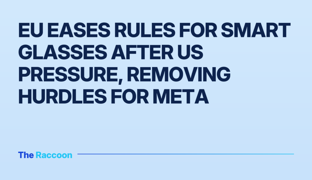 EU Eases Rules for Smart Glasses After US Pressure, Removing Hurdles for Meta