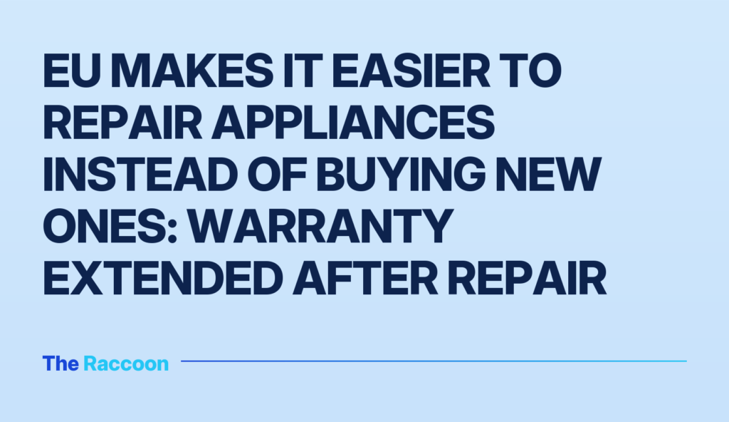 EU makes it easier to repair appliances instead of buying new ones: warranty extended after repair