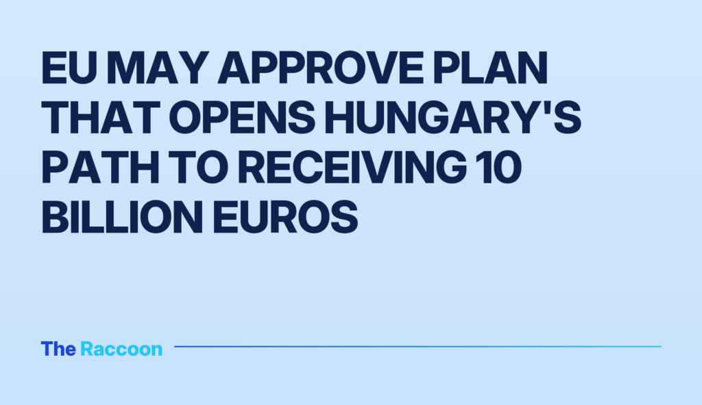 EU may approve plan that opens Hungary's path to receiving 10 billion euros