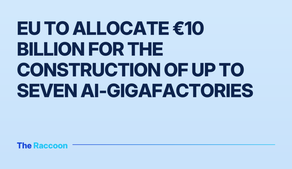 EU to allocate €10 billion for the construction of up to seven AI-gigafactories