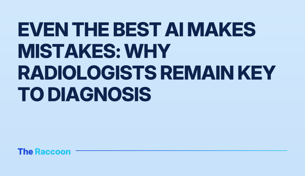 Even the Best AI Makes Mistakes: Why Radiologists Remain Key to Diagnosis