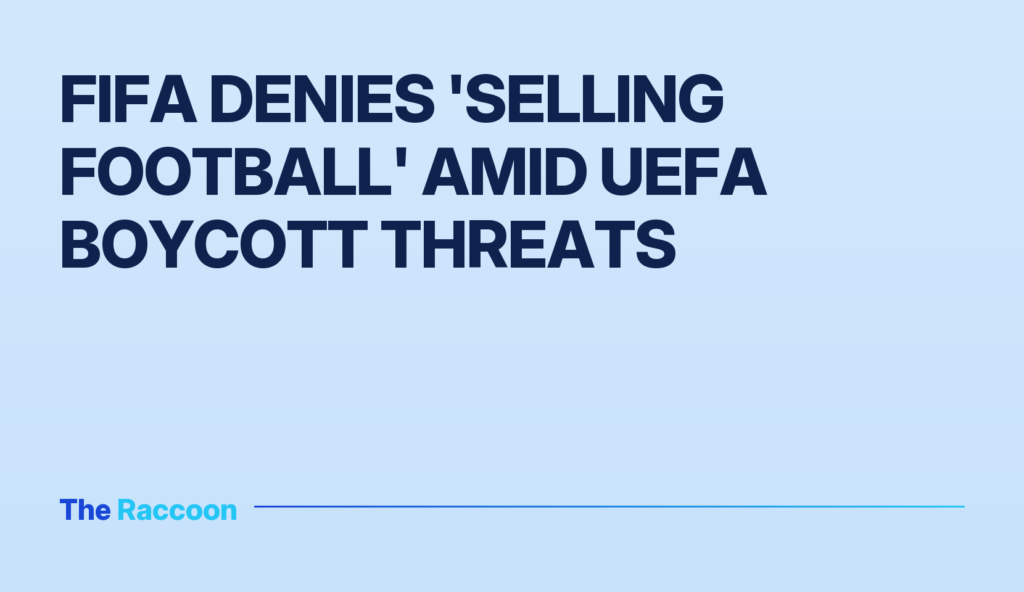 FIFA Denies 'Selling Football' Amid UEFA Boycott Threats
