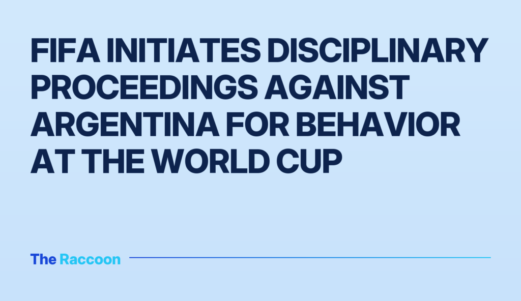 FIFA initiates disciplinary proceedings against Argentina for behavior at the World Cup