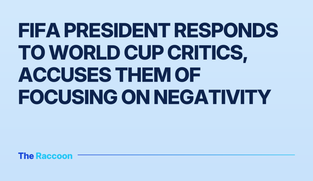 FIFA President Responds to World Cup Critics, Accuses Them of Focusing on Negativity