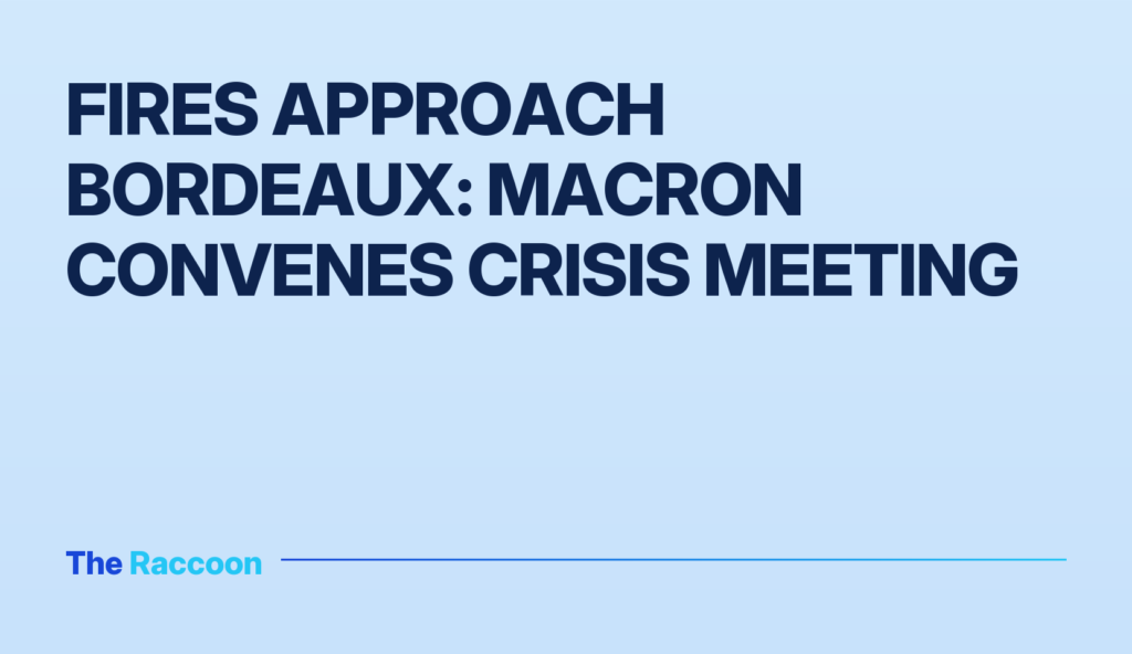 Fires Approach Bordeaux: Macron Convenes Crisis Meeting