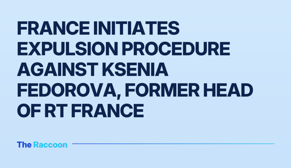 France initiates expulsion procedure against Ksenia Fedorova, former head of RT France