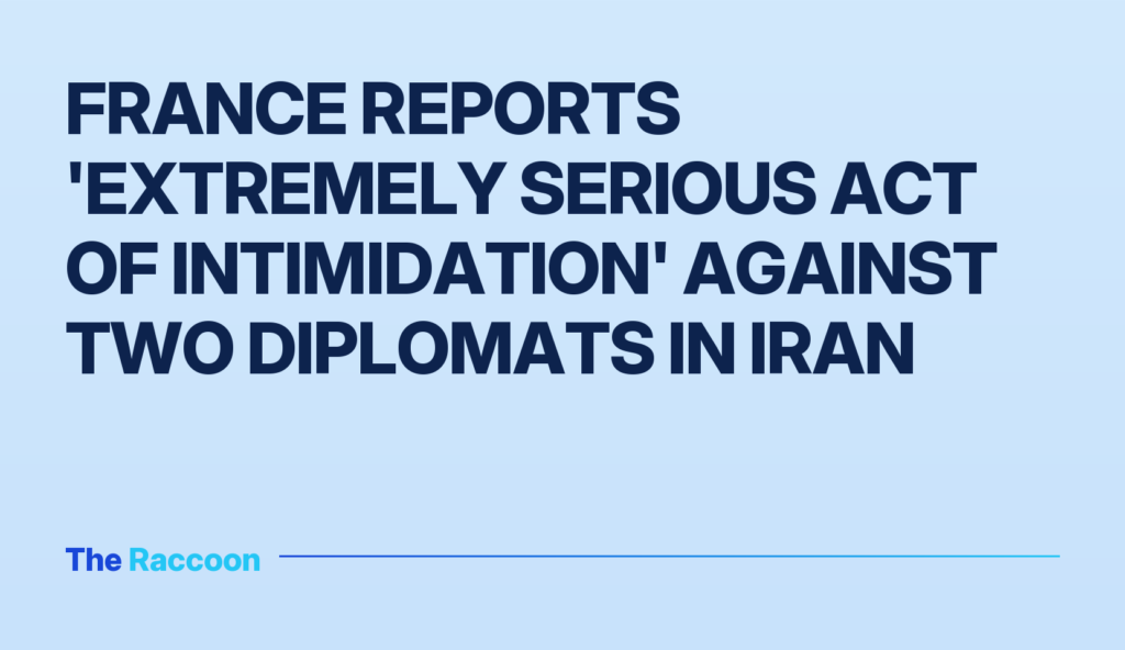 France reports 'extremely serious act of intimidation' against two diplomats in Iran