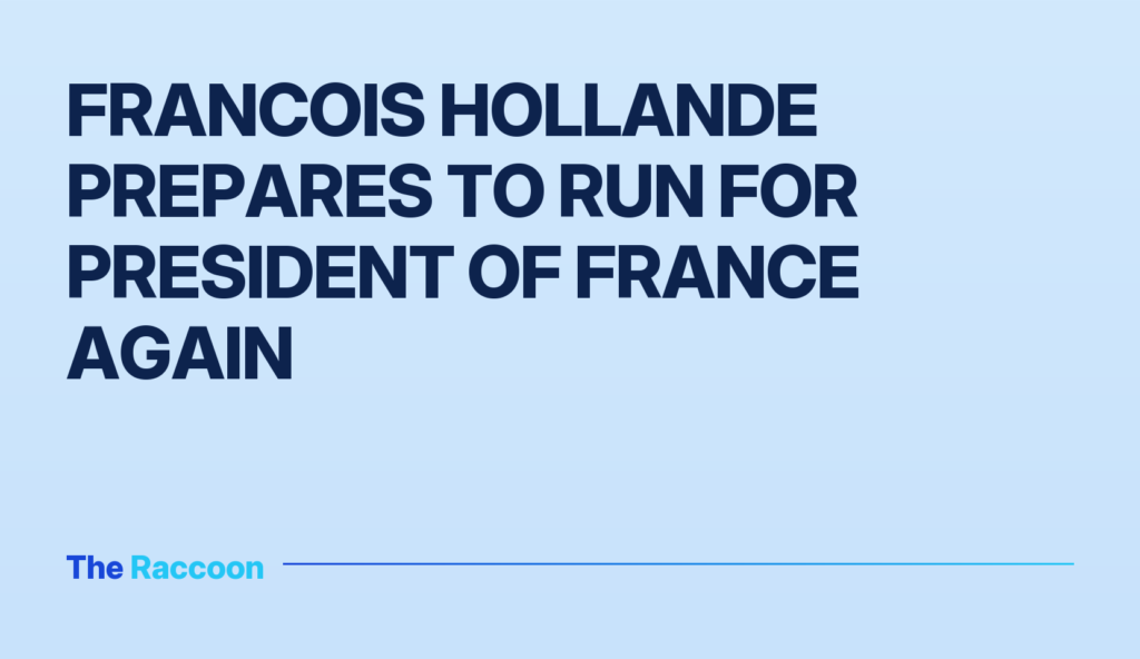 Francois Hollande Prepares to Run for President of France Again