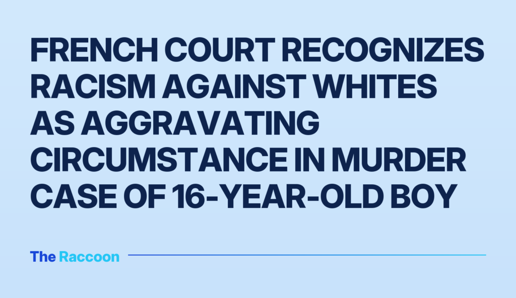 French court recognizes racism against whites as aggravating circumstance in murder case of 16-year-old boy
