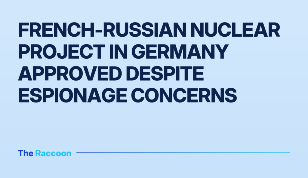 French-Russian nuclear project in Germany approved despite espionage concerns
