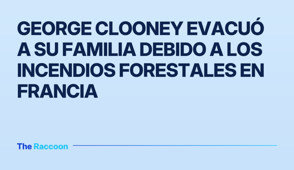 George Clooney evacuó a su familia debido a los incendios forestales en Francia