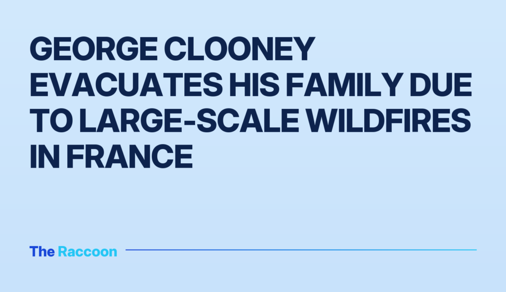 George Clooney evacuates his family due to large-scale wildfires in France