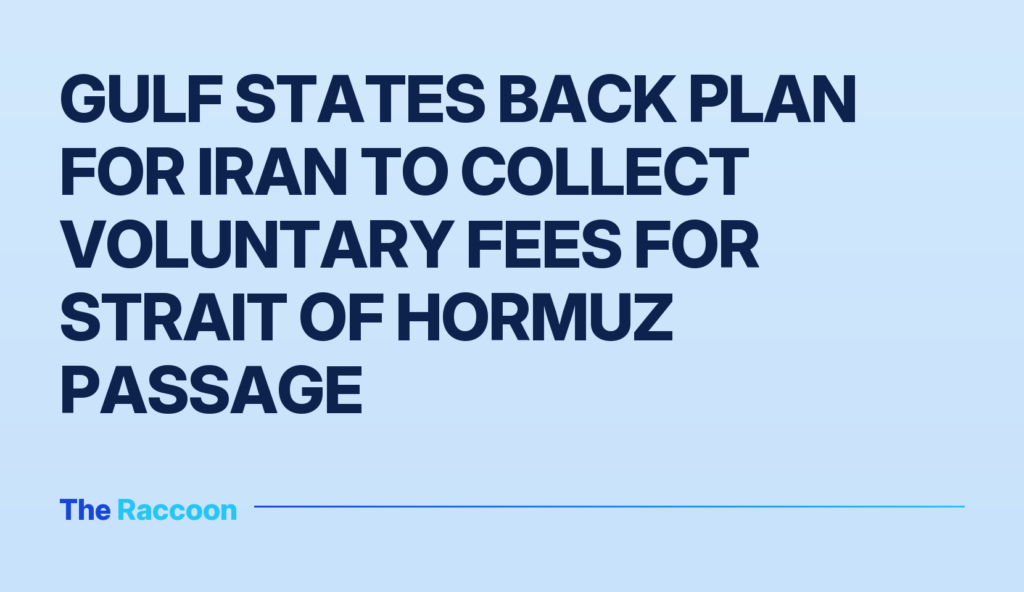 Gulf States Back Plan for Iran to Collect Voluntary Fees for Strait of Hormuz Passage