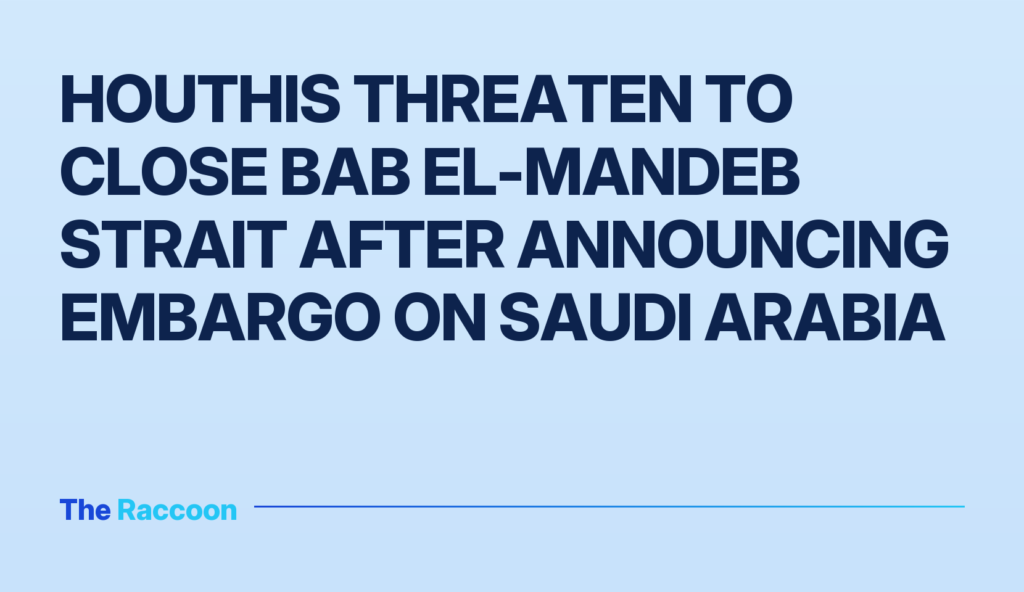 Houthis threaten to close Bab el-Mandeb Strait after announcing embargo on Saudi Arabia