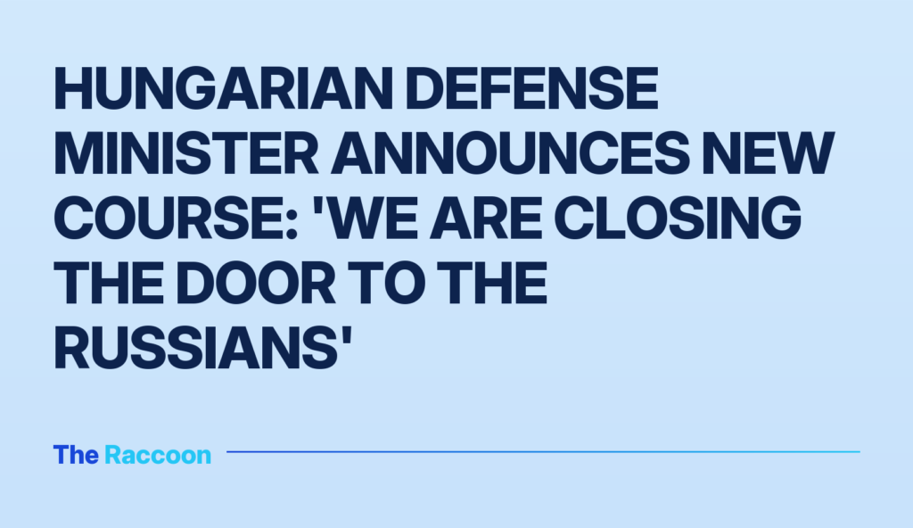 Hungarian Defense Minister Announces New Course: 'We Are Closing the Door to the Russians'