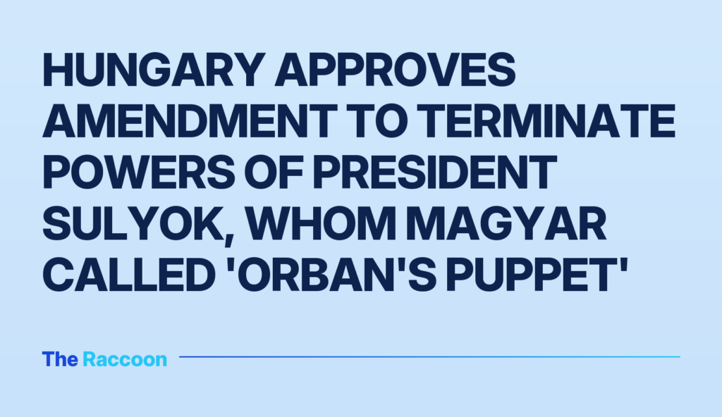 Hungary approves amendment to terminate powers of President Sulyok, whom Magyar called 'Orban's puppet'