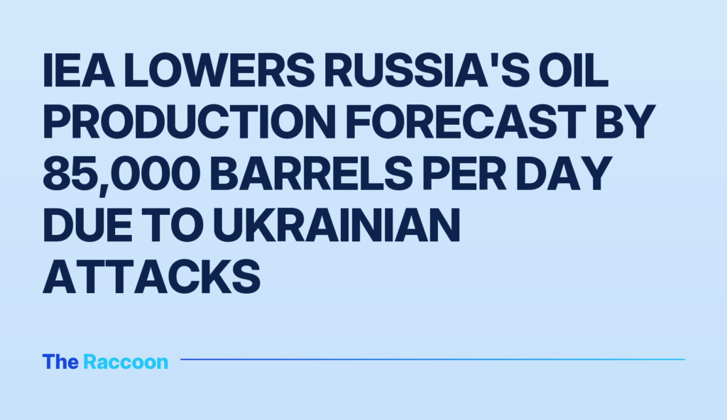IEA Lowers Russia's Oil Production Forecast by 85,000 Barrels Per Day Due to Ukrainian Attacks