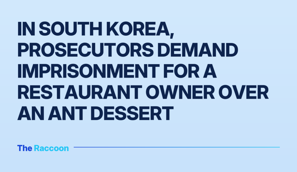 In South Korea, prosecutors demand imprisonment for a restaurant owner over an ant dessert