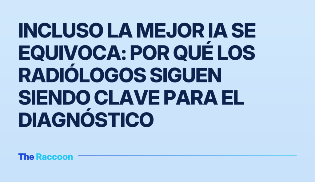 Incluso la mejor IA se equivoca: por qué los radiólogos siguen siendo clave para el diagnóstico Incluso la mejor IA se equivoca: por qué los radiólogos siguen siendo clave para el diagnóstico