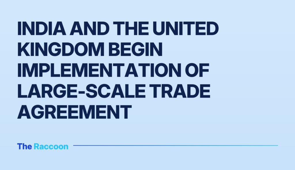 India and the United Kingdom Begin Implementation of Large-Scale Trade Agreement