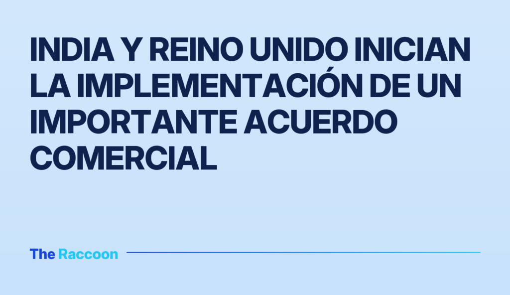 India y Reino Unido inician la implementación de un importante acuerdo comercial