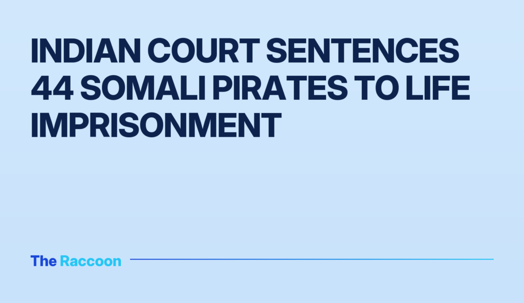 Indian court sentences 44 Somali pirates to life imprisonment
