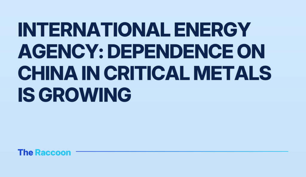 International Energy Agency: Dependence on China in Critical Metals is Growing