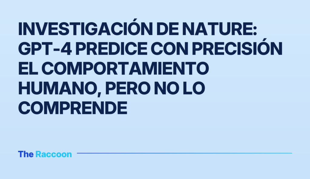 Investigación de Nature: GPT-4 predice con precisión el comportamiento humano, pero no lo comprende