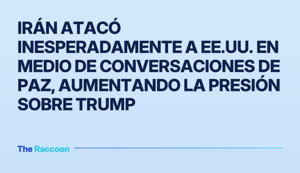 Irán atacó inesperadamente a EE.UU. en medio de conversaciones de paz, aumentando la presión sobre Trump