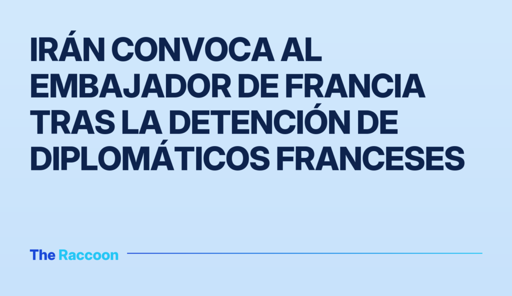 Irán convoca al embajador de Francia tras la detención de diplomáticos franceses