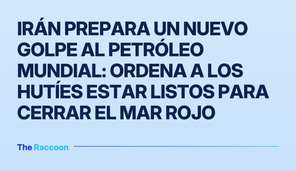 Irán prepara un nuevo golpe al petróleo mundial: ordena a los hutíes estar listos para cerrar el Mar Rojo