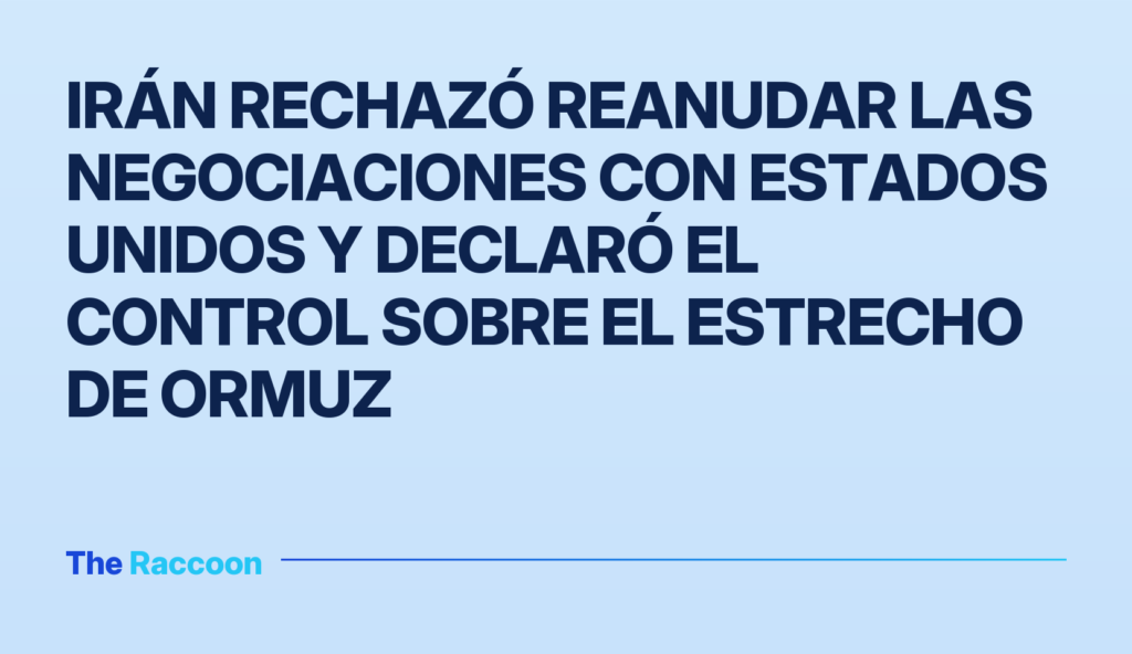 Irán rechazó reanudar las negociaciones con Estados Unidos y declaró el control sobre el Estrecho de Ormuz Irán rechazó reanudar las negociaciones con Estados Unidos y declaró el control sobre el Estrecho de Ormuz