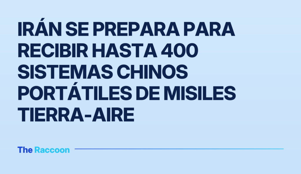 Irán se prepara para recibir hasta 400 sistemas chinos portátiles de misiles tierra-aire