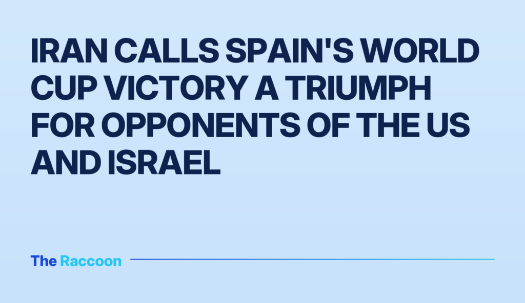 Iran calls Spain's World Cup victory a triumph for opponents of the US and Israel