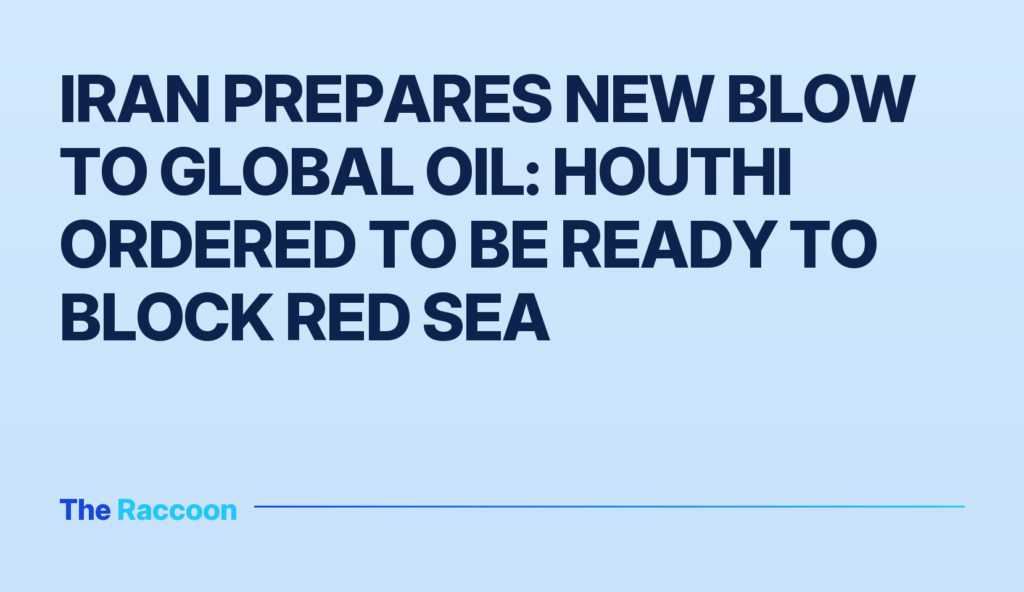 Iran prepares new blow to global oil: Houthi ordered to be ready to block Red Sea