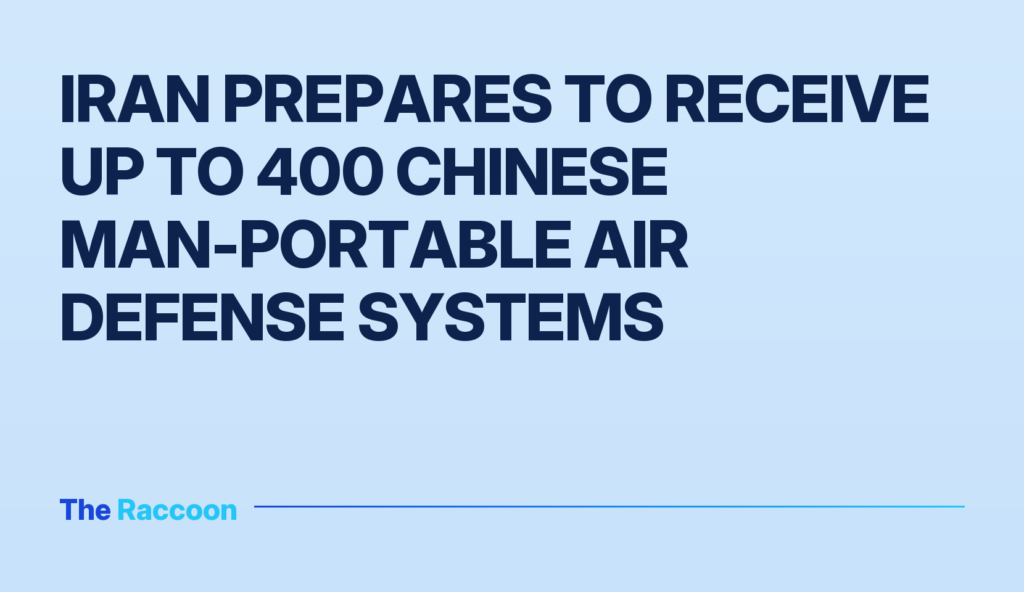 Iran prepares to receive up to 400 Chinese man-portable air defense systems