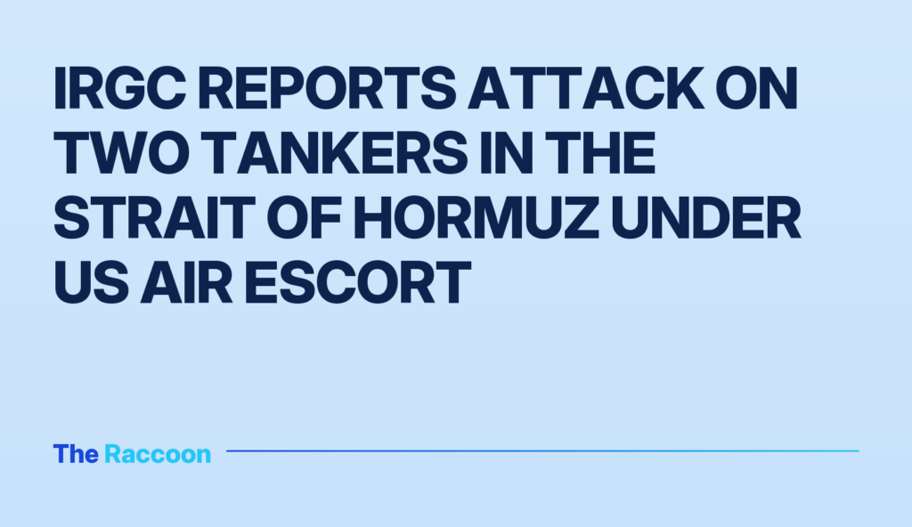 IRGC reports attack on two tankers in the Strait of Hormuz under US air escort