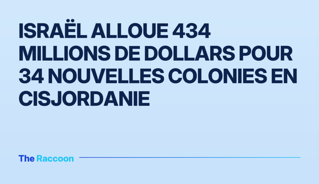 Israël alloue 434 millions de dollars pour 34 nouvelles colonies en Cisjordanie Israël alloue 434 millions de dollars pour 34 nouvelles colonies en Cisjordanie
