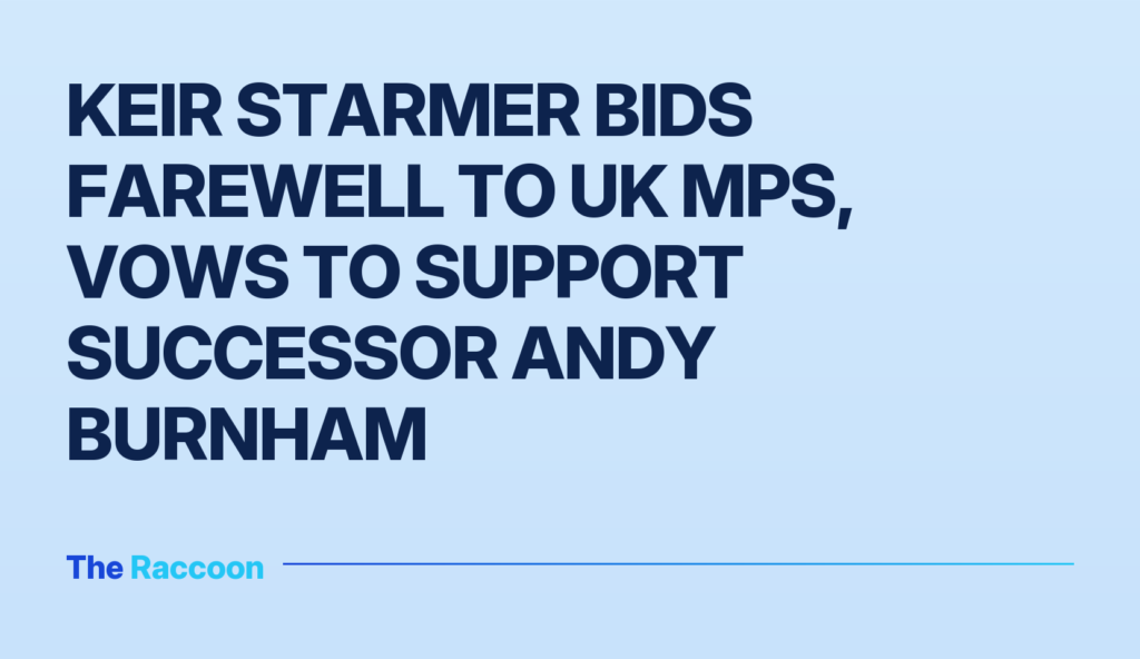 Keir Starmer Bids Farewell to UK MPs, Vows to Support Successor Andy Burnham