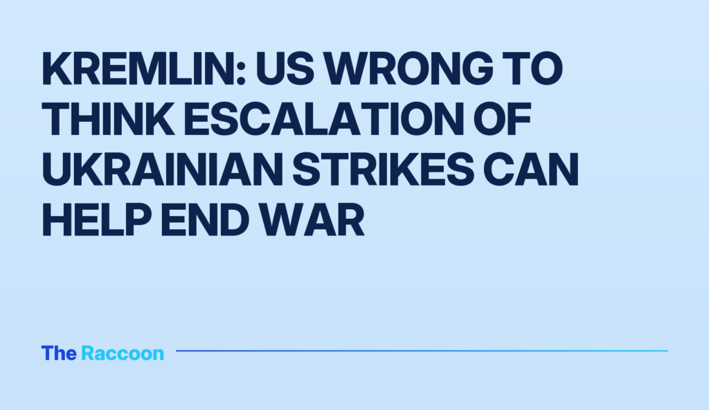Kremlin: US wrong to think escalation of Ukrainian strikes can help end war