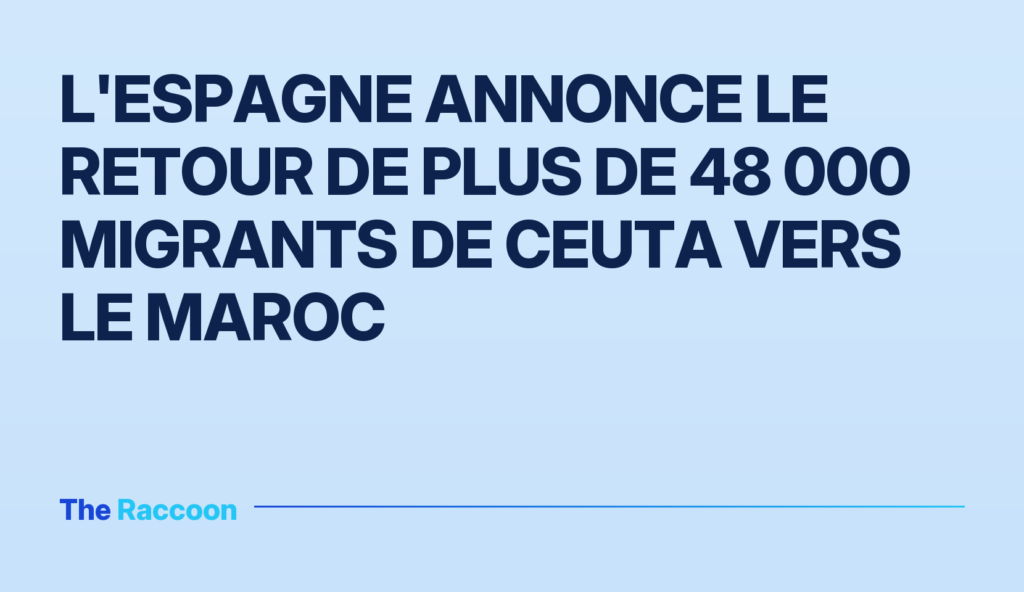 L'Espagne annonce le retour de plus de 48 000 migrants de Ceuta vers le Maroc