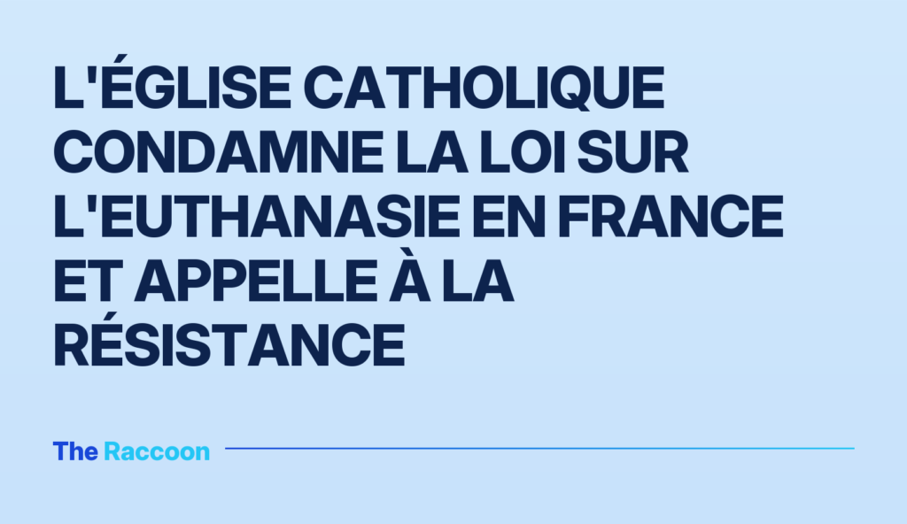 L'Église catholique condamne la loi sur l'euthanasie en France et appelle à la résistance