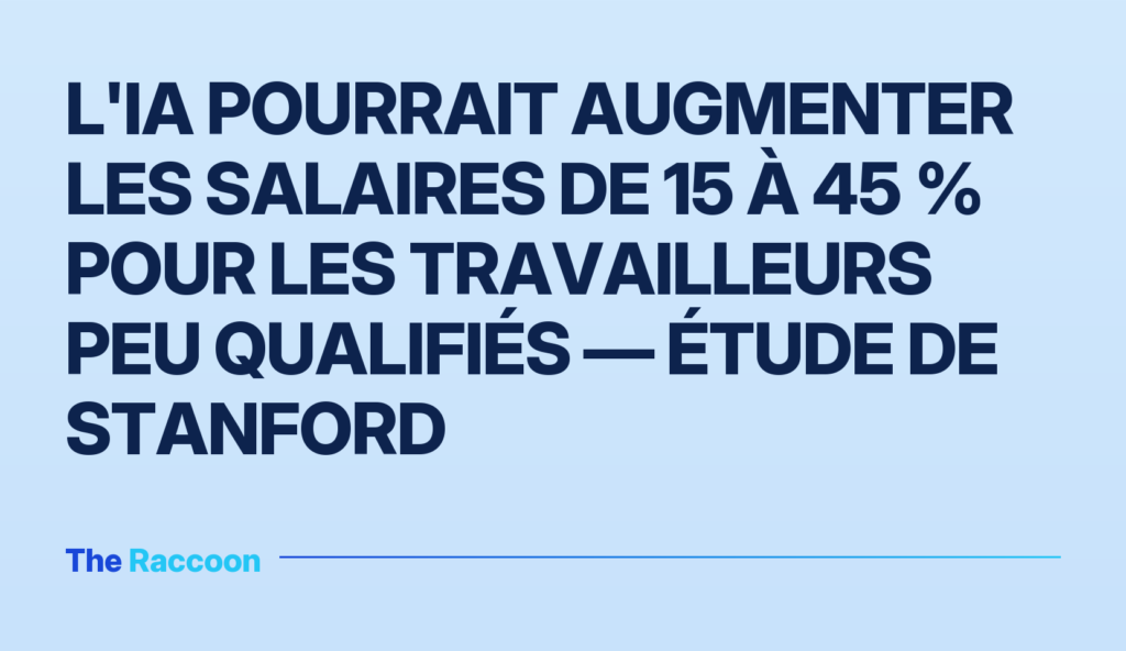 L'IA pourrait augmenter les salaires de 15 à 45 % pour les travailleurs peu qualifiés — étude de Stanford