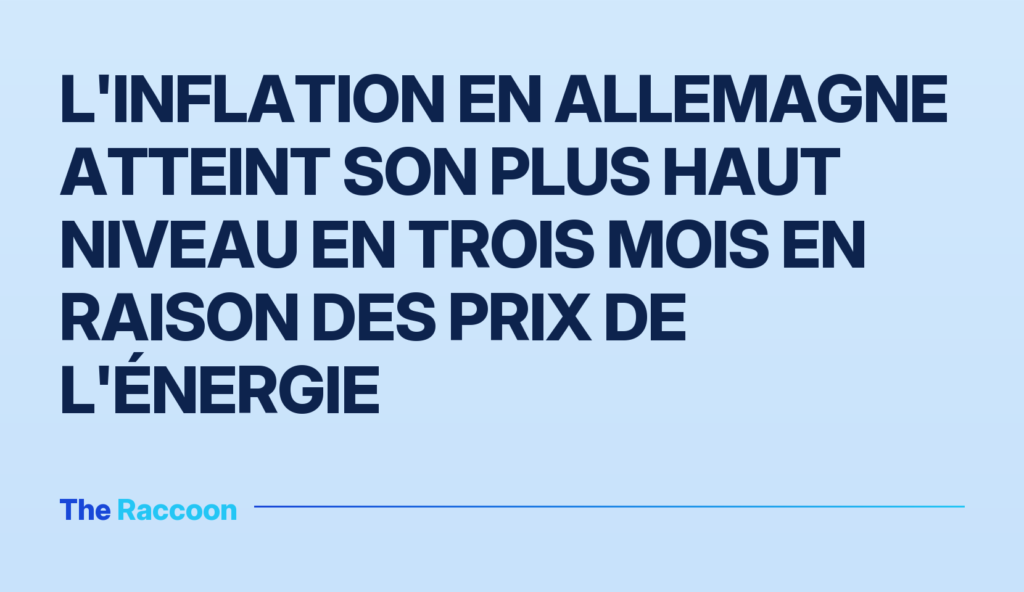 L'inflation en Allemagne atteint son plus haut niveau en trois mois en raison des prix de l'énergie