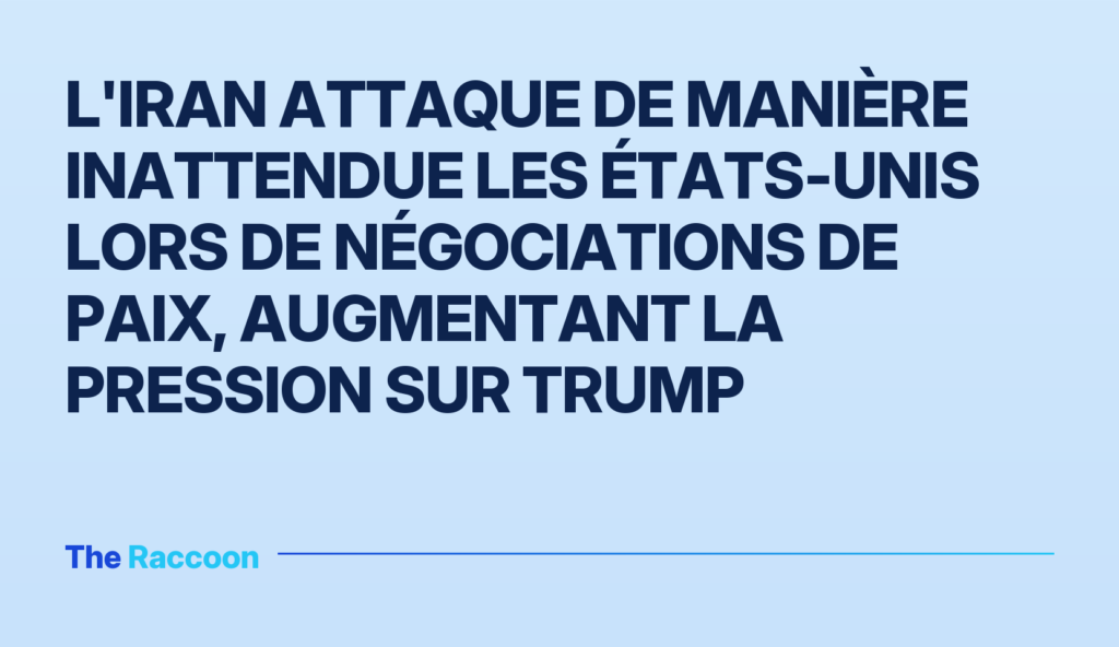 L'Iran attaque de manière inattendue les États-Unis lors de négociations de paix, augmentant la pression sur Trump