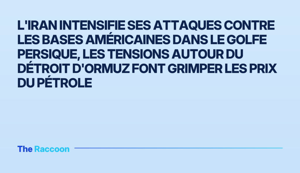L'Iran intensifie ses attaques contre les bases américaines dans le golfe Persique, les tensions autour du détroit d'Ormuz fo