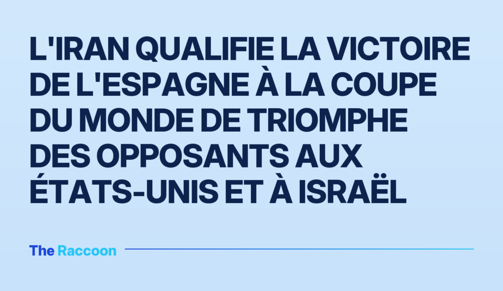 L'Iran qualifie la victoire de l'Espagne à la Coupe du monde de triomphe des opposants aux États-Unis et à Israël