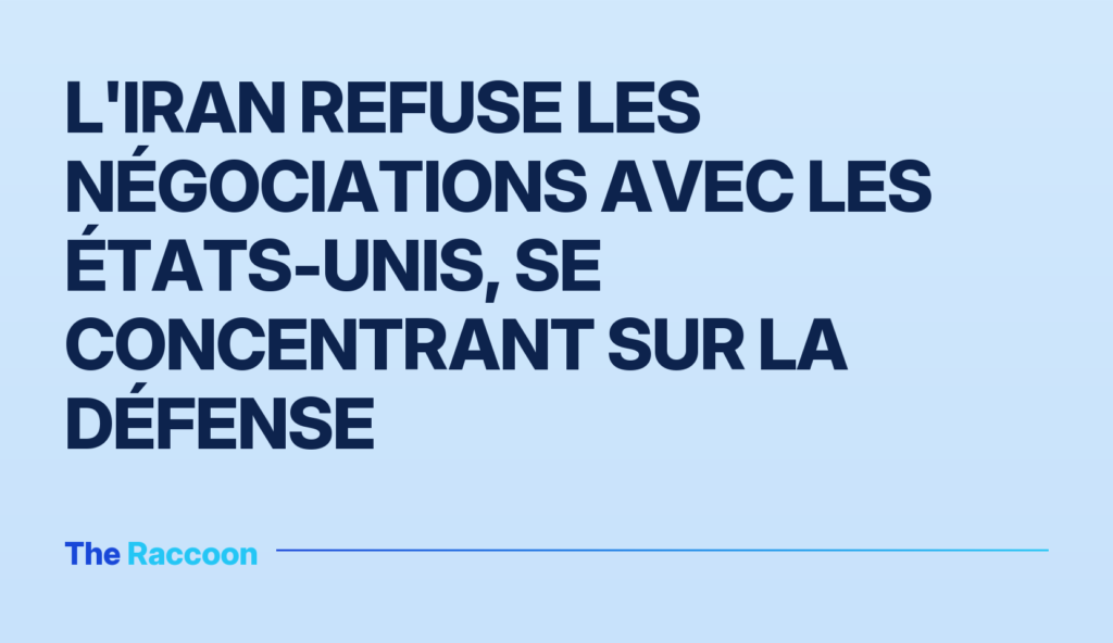 L'Iran refuse les négociations avec les États-Unis, se concentrant sur la défense